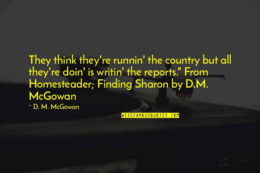 Algumas Curiosidades Quotes By D. M. McGowan: They think they're runnin' the country but all Algumas Curiosidades Quotes By D. M. McGowan: They think they're runnin' the country but all