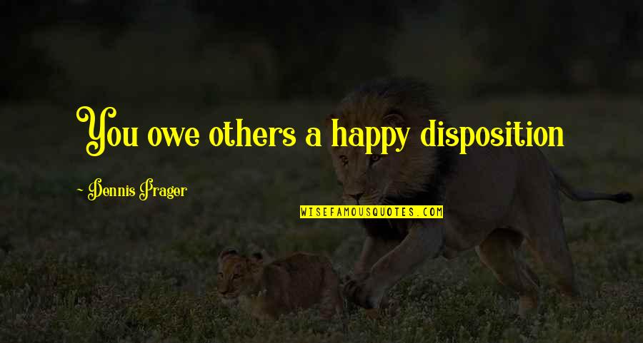 Algun In English Quotes By Dennis Prager: You owe others a happy disposition