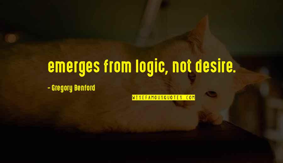 Algun In English Quotes By Gregory Benford: emerges from logic, not desire.