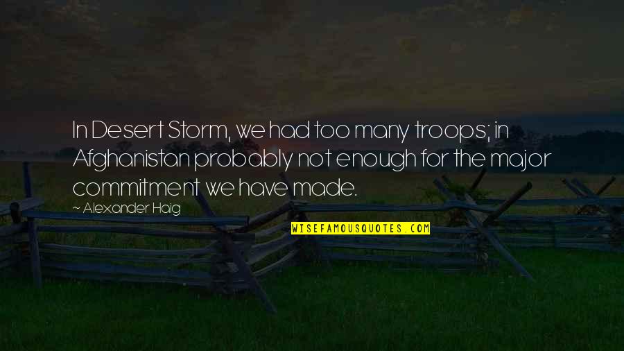 Alguna In English Quotes By Alexander Haig: In Desert Storm, we had too many troops;