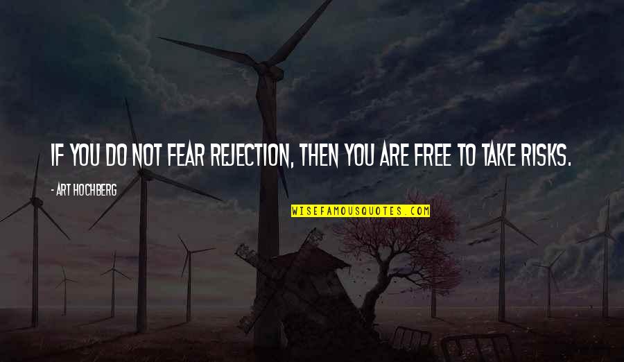 Alguns Classe Quotes By Art Hochberg: If you do not fear rejection, then you