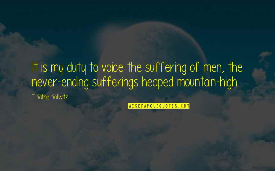 Alguns Classe Quotes By Kathe Kollwitz: It is my duty to voice the suffering Alguns Classe Quotes By Kathe Kollwitz: It is my duty to voice the suffering