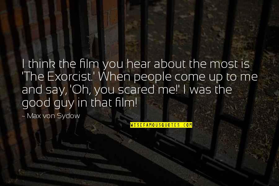Alguns Classe Quotes By Max Von Sydow: I think the film you hear about the Alguns Classe Quotes By Max Von Sydow: I think the film you hear about the