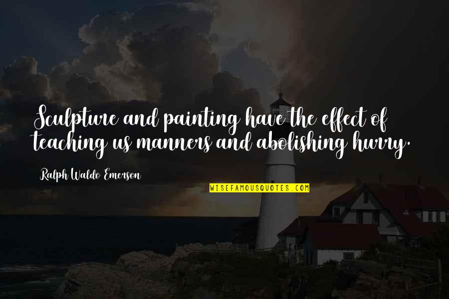 Alguns Testemunho Quotes By Ralph Waldo Emerson: Sculpture and painting have the effect of teaching