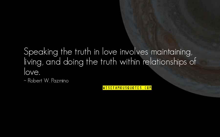 Alhambra Palace Quotes By Robert W. Pazmino: Speaking the truth in love involves maintaining, living,