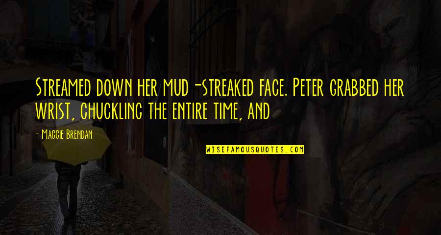 Alhamdulillah Allah Quotes By Maggie Brendan: Streamed down her mud-streaked face. Peter grabbed her