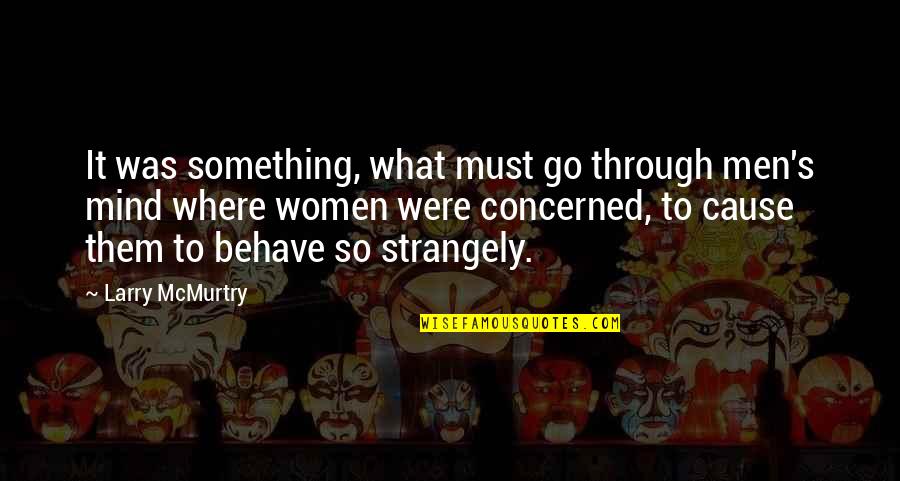 Alhamdulillah Blessed With A Baby Boy Quotes By Larry McMurtry: It was something, what must go through men's