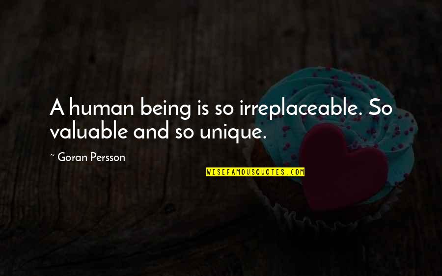 Alhamdulillah Quotes By Goran Persson: A human being is so irreplaceable. So valuable