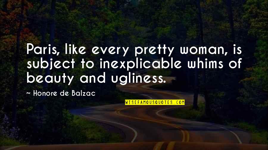 Alhana Cnas Quotes By Honore De Balzac: Paris, like every pretty woman, is subject to