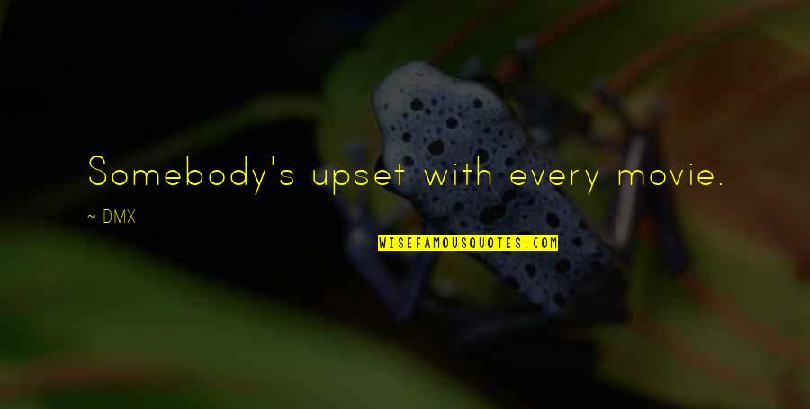 Alhana Winters Quotes By DMX: Somebody's upset with every movie.