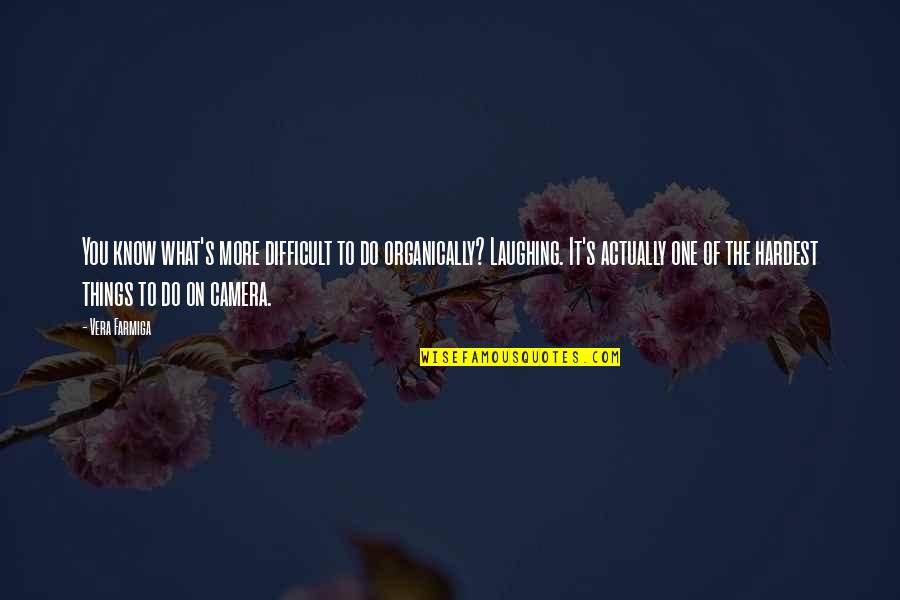 Alhassan Salifu Quotes By Vera Farmiga: You know what's more difficult to do organically? Alhassan Salifu Quotes By Vera Farmiga: You know what's more difficult to do organically?