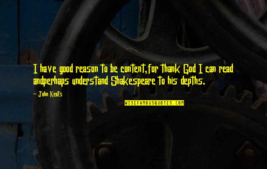 Alhassan Susso Quotes By John Keats: I have good reason to be content,for thank Alhassan Susso Quotes By John Keats: I have good reason to be content,for thank