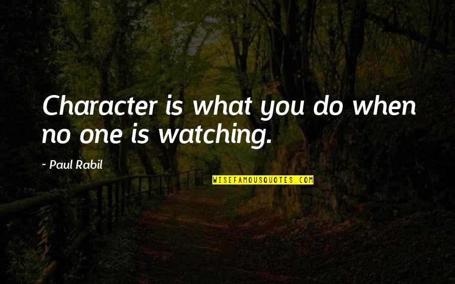 Alhassane Camara Quotes By Paul Rabil: Character is what you do when no one Alhassane Camara Quotes By Paul Rabil: Character is what you do when no one