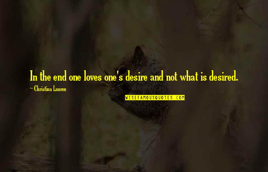 Alheio Defini O Quotes By Christina Lauren: In the end one loves one's desire and Alheio Defini O Quotes By Christina Lauren: In the end one loves one's desire and