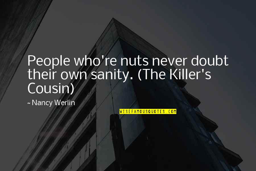 Alheio Defini O Quotes By Nancy Werlin: People who're nuts never doubt their own sanity.