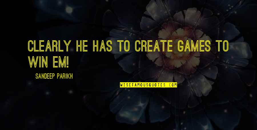 Alheio Defini O Quotes By Sandeep Parikh: Clearly he has to create games to win