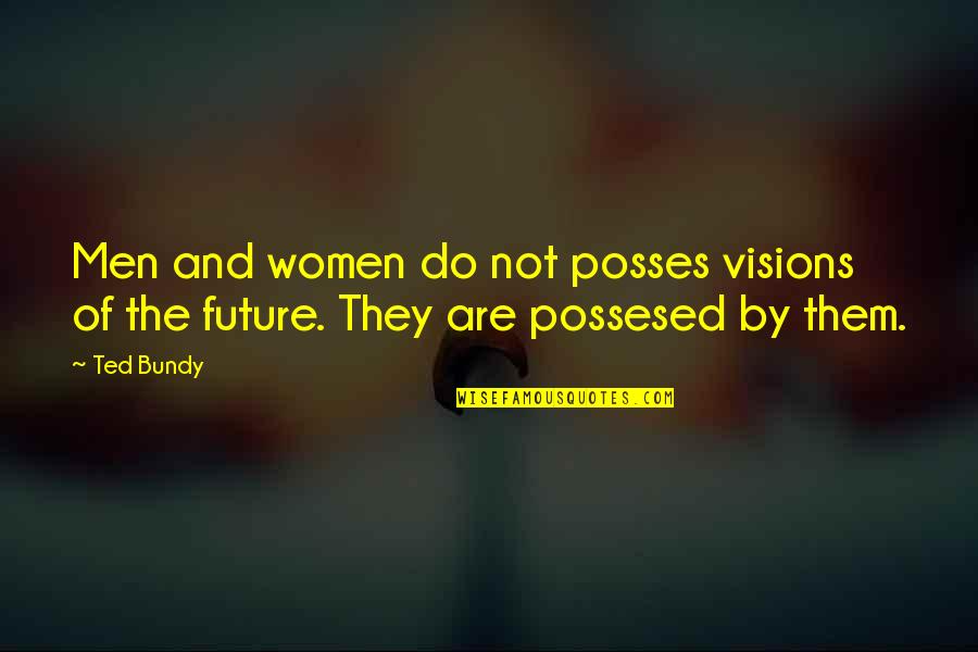 Alhora Catala Quotes By Ted Bundy: Men and women do not posses visions of