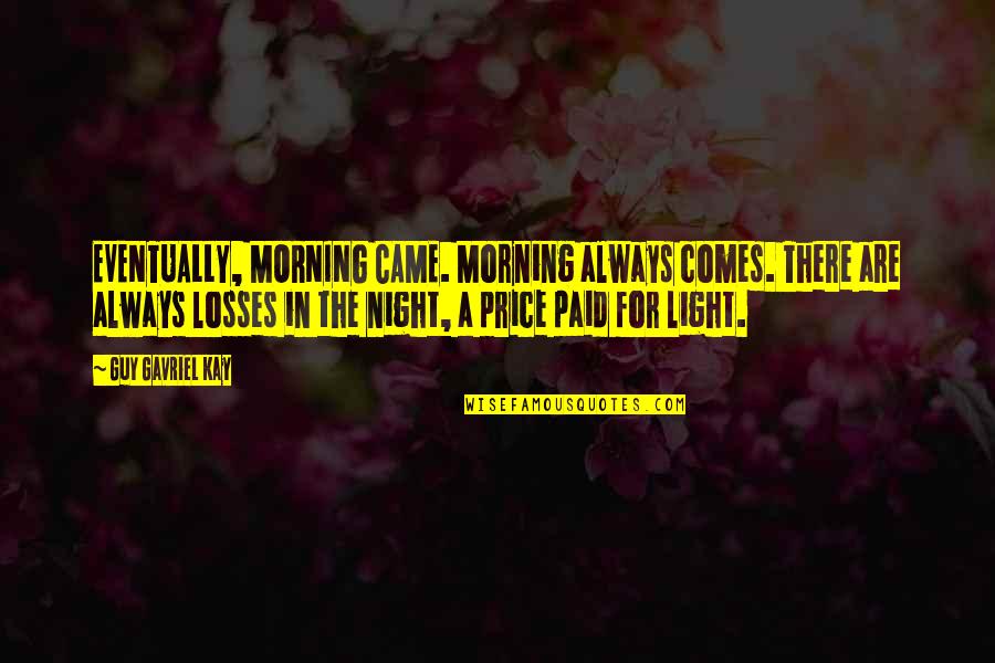 Alhucema Planta Quotes By Guy Gavriel Kay: EVENTUALLY, MORNING CAME. Morning always comes. There are Alhucema Planta Quotes By Guy Gavriel Kay: EVENTUALLY, MORNING CAME. Morning always comes. There are