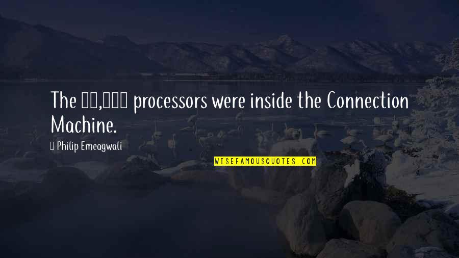 Alhumairah Quotes By Philip Emeagwali: The 65,536 processors were inside the Connection Machine.