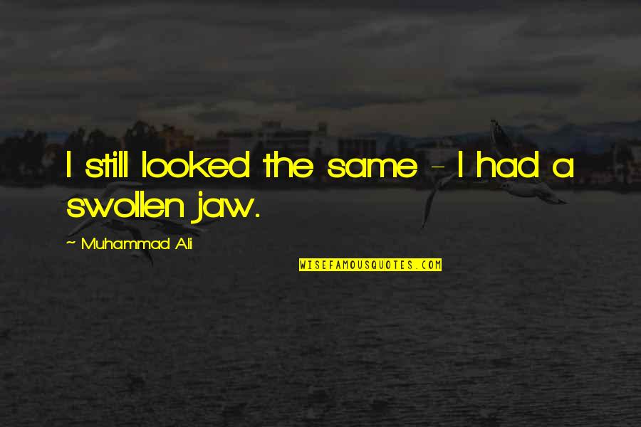 Ali A Quotes By Muhammad Ali: I still looked the same - I had Ali A Quotes By Muhammad Ali: I still looked the same - I had