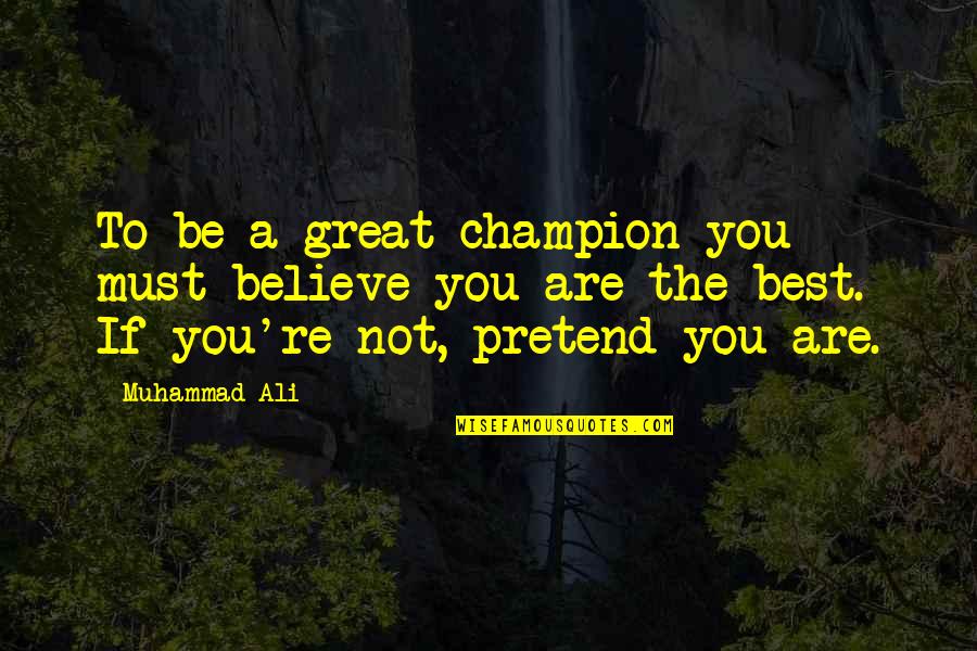 Ali A Quotes By Muhammad Ali: To be a great champion you must believe Ali A Quotes By Muhammad Ali: To be a great champion you must believe