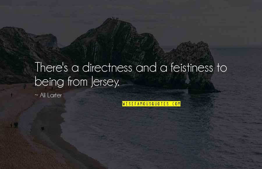 Ali A.s Quotes By Ali Larter: There's a directness and a feistiness to being