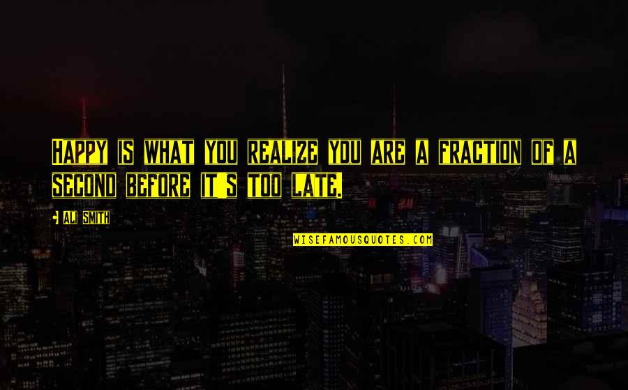 Ali A.s Quotes By Ali Smith: Happy is what you realize you are a