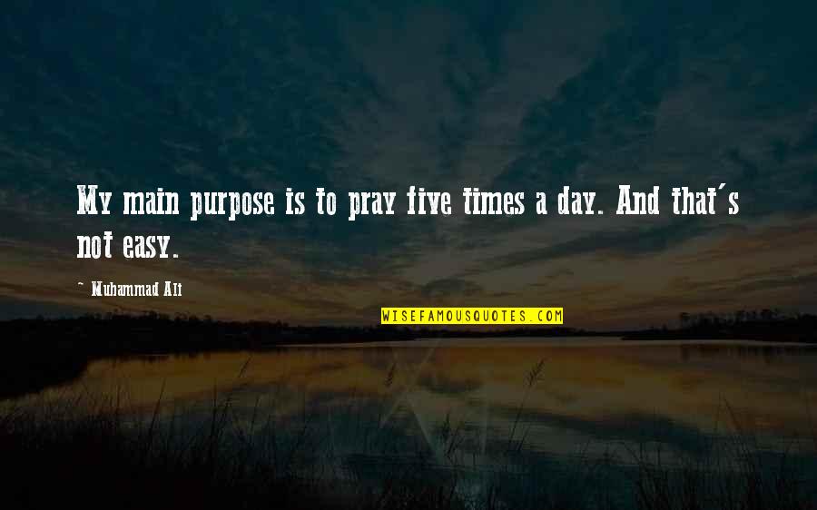Ali A.s Quotes By Muhammad Ali: My main purpose is to pray five times