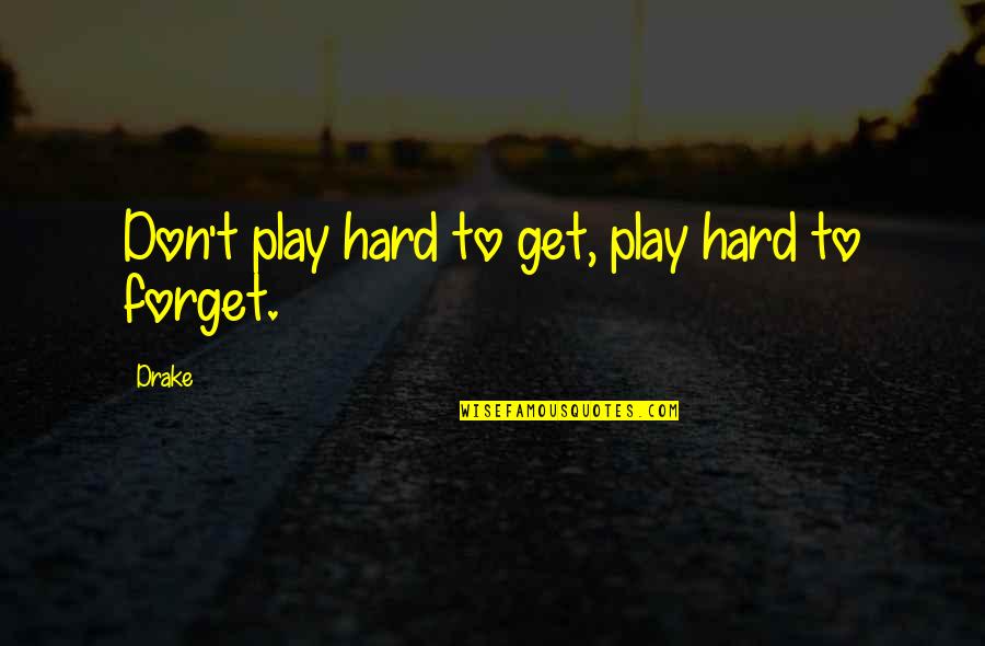 Ali Akbar Quotes By Drake: Don't play hard to get, play hard to