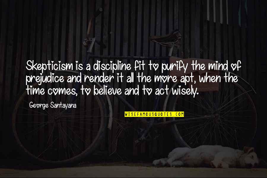 Ali Al Tantawi Quotes By George Santayana: Skepticism is a discipline fit to purify the