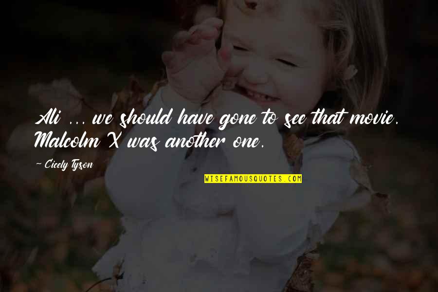 Ali Ali Quotes By Cicely Tyson: Ali ... we should have gone to see