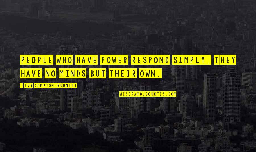Ali Alimi Quotes By Ivy Compton-Burnett: People who have power respond simply. They have