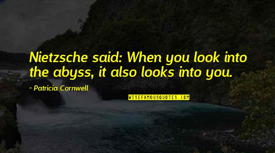 Ali Alimi Quotes By Patricia Cornwell: Nietzsche said: When you look into the abyss,