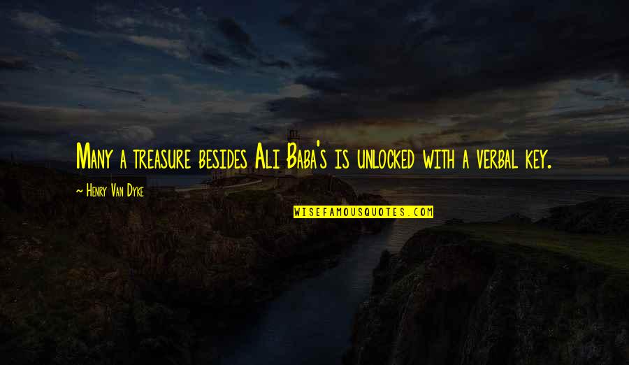 Ali And Baba Quotes By Henry Van Dyke: Many a treasure besides Ali Baba's is unlocked