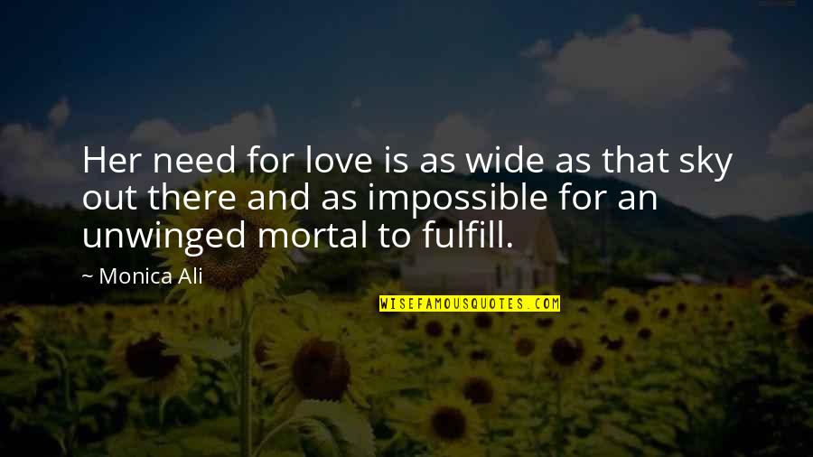 Ali As Quotes By Monica Ali: Her need for love is as wide as