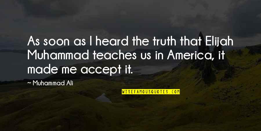 Ali As Quotes By Muhammad Ali: As soon as I heard the truth that