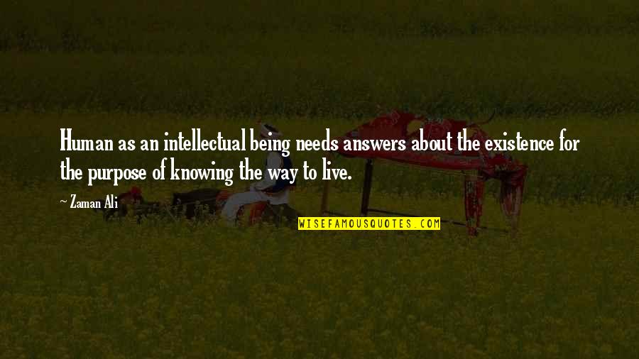 Ali As Quotes By Zaman Ali: Human as an intellectual being needs answers about