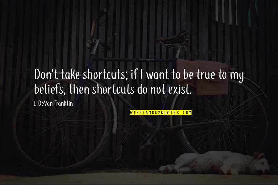 Ali Bin Abi Talib Quotes By DeVon Franklin: Don't take shortcuts; if I want to be