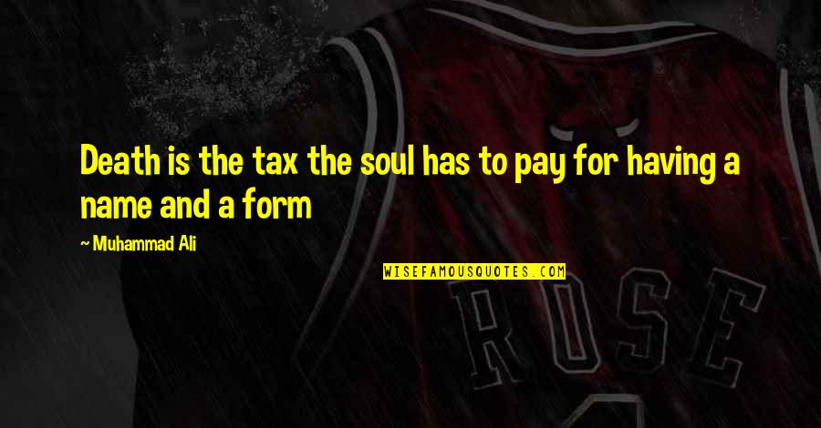 Ali Boxing Quotes By Muhammad Ali: Death is the tax the soul has to