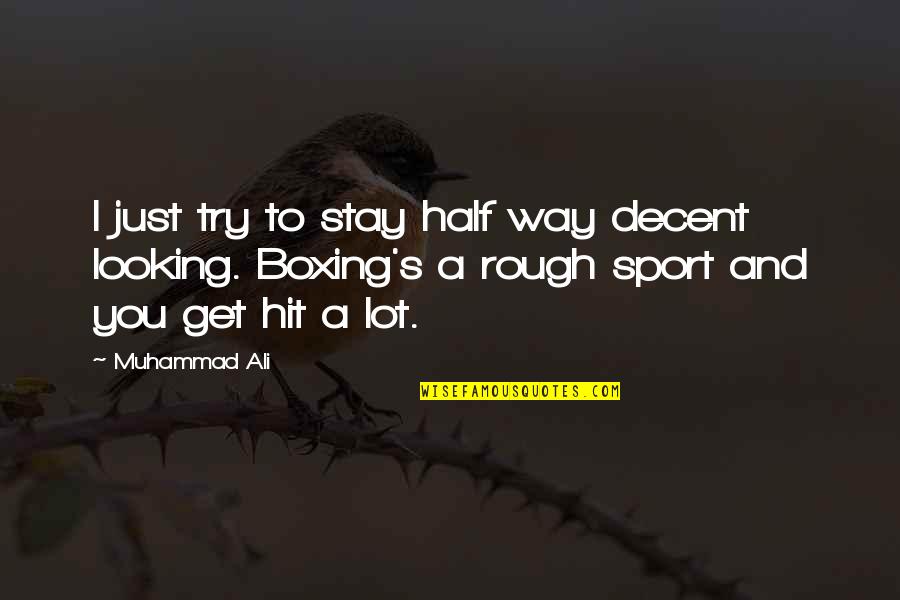 Ali Boxing Quotes By Muhammad Ali: I just try to stay half way decent Ali Boxing Quotes By Muhammad Ali: I just try to stay half way decent