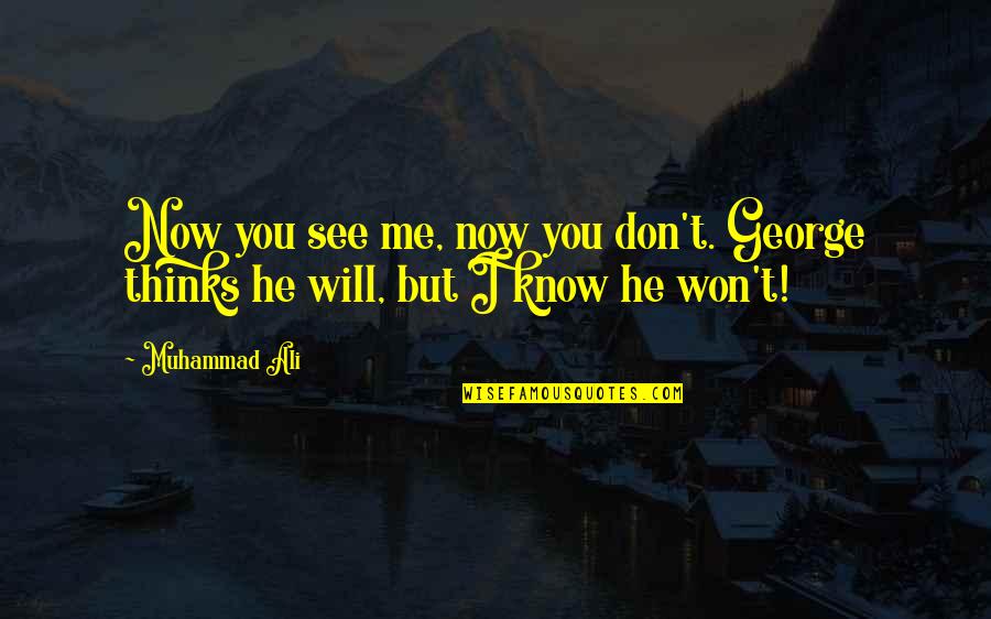 Ali Boxing Quotes By Muhammad Ali: Now you see me, now you don't. George