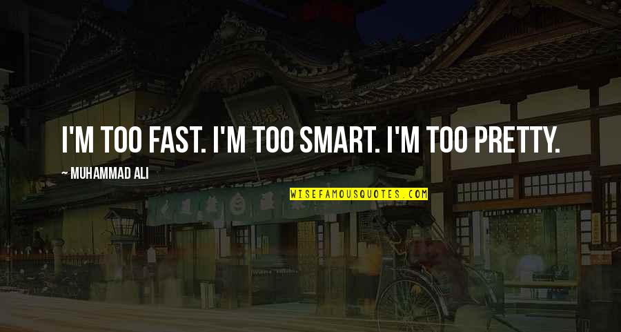 Ali Boxing Quotes By Muhammad Ali: I'm too fast. I'm too smart. I'm too Ali Boxing Quotes By Muhammad Ali: I'm too fast. I'm too smart. I'm too