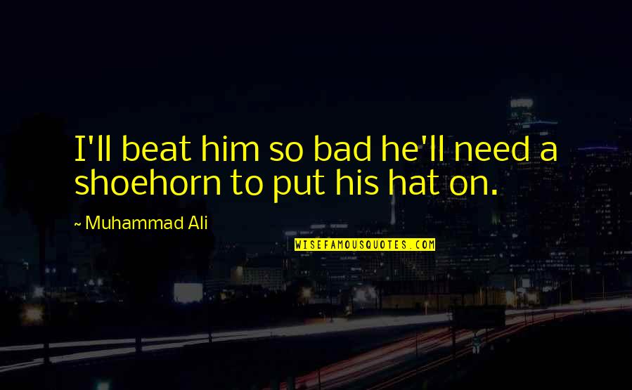 Ali Boxing Quotes By Muhammad Ali: I'll beat him so bad he'll need a