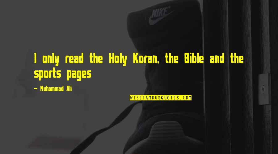 Ali Boxing Quotes By Muhammad Ali: I only read the Holy Koran, the Bible Ali Boxing Quotes By Muhammad Ali: I only read the Holy Koran, the Bible
