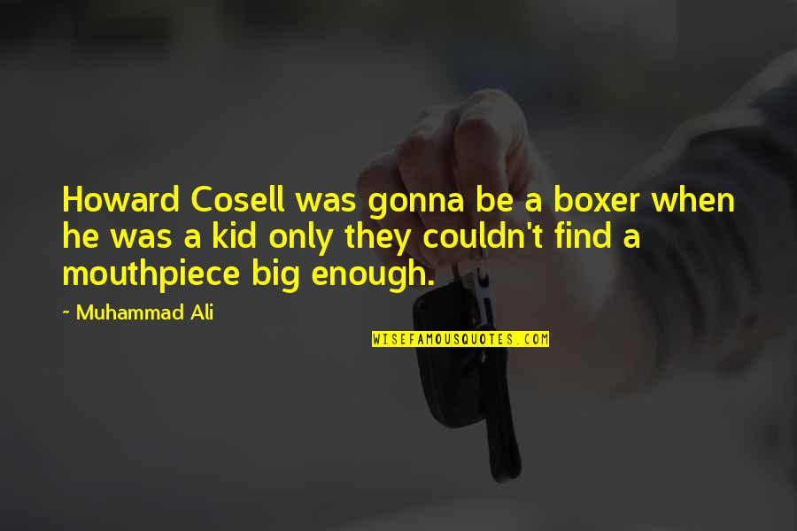 Ali Cosell Quotes By Muhammad Ali: Howard Cosell was gonna be a boxer when