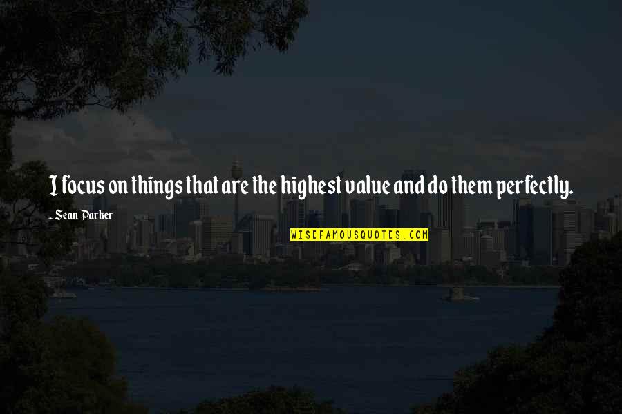 Ali Dawah Quotes By Sean Parker: I focus on things that are the highest