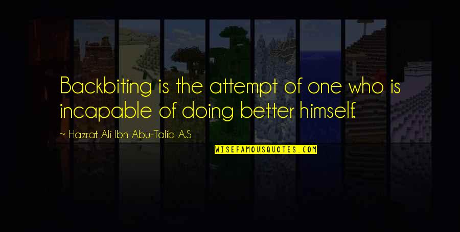 Ali G Best Quotes By Hazrat Ali Ibn Abu-Talib A.S: Backbiting is the attempt of one who is