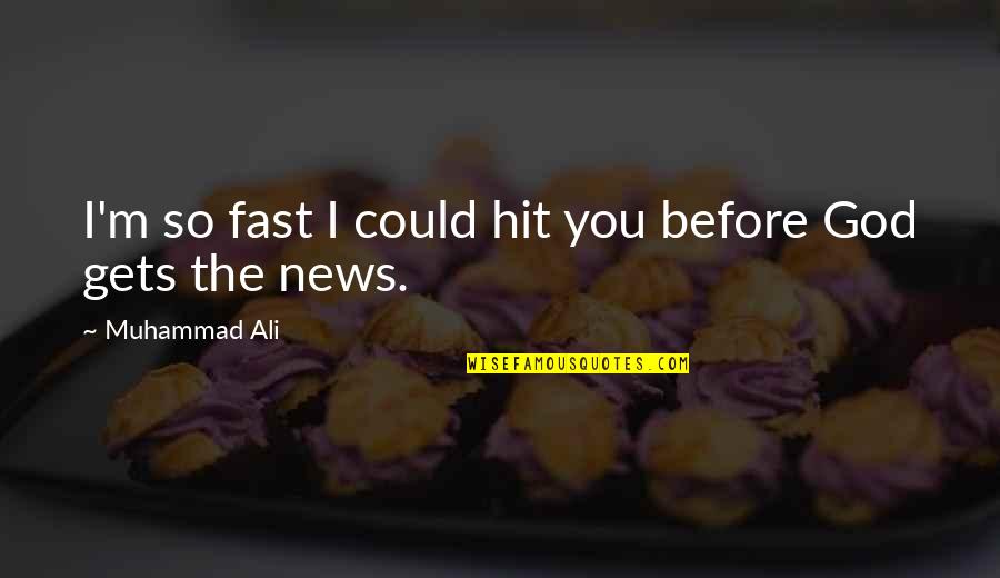 Ali G Best Quotes By Muhammad Ali: I'm so fast I could hit you before