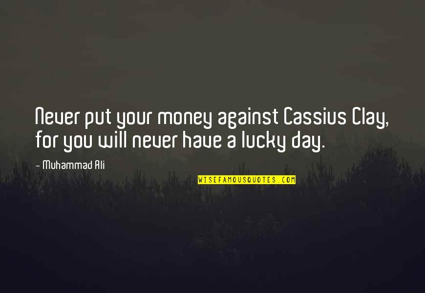 Ali G Best Quotes By Muhammad Ali: Never put your money against Cassius Clay, for