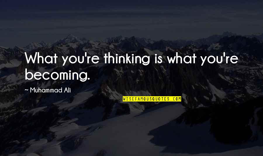 Ali G Best Quotes By Muhammad Ali: What you're thinking is what you're becoming.